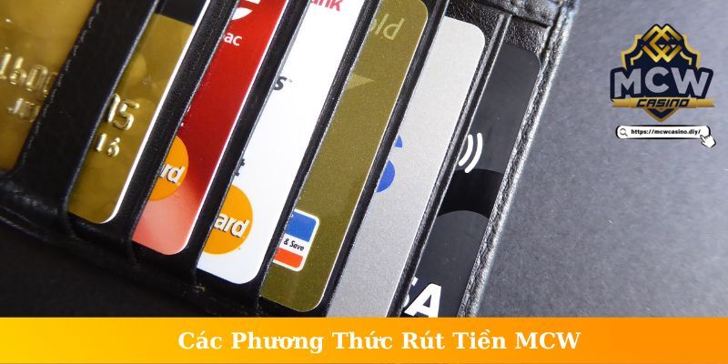 Tổng hợp các cách thức rút tiền MCW Casino