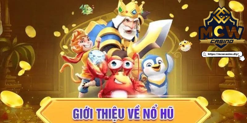 Giới thiệu nổ hũ MCW cực hấp dẫn