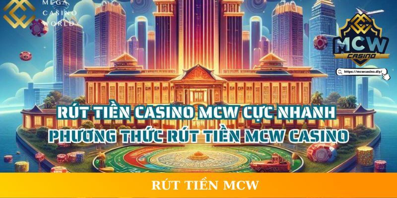 Rút Tiền MCW Casino